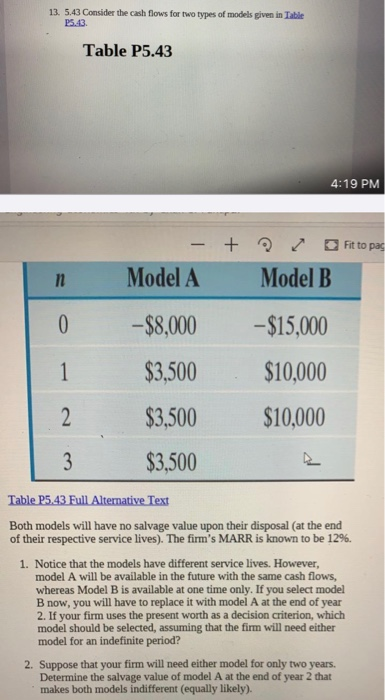13. 5.43 Consider the cash flows for two types of models given in Table 25.43 Table P5.43 4:19 PM + Fit to pas n 0 - Model A