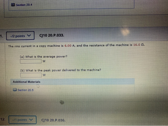 Section 20.4 -12 points CJ10 20.P.033. The rms current in a copy machine is 6.00 A, and the resistance of the machine is 16.0
