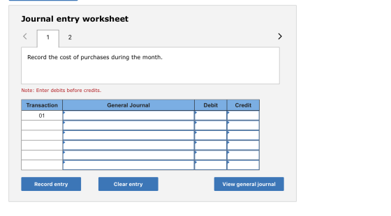Journal entry worksheet 2. Record the cost of purchases during the month. Note: Enter debits before credits. General Journal