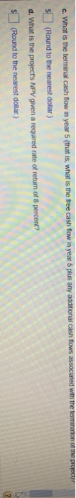 c. What is the terminal cash flow in year 5 (that is, what is the free cash flow in year 5 plus any additional cash flows ass