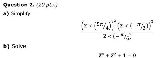 Question 2. (20 pts.) a) Simplify 2 (2< (51/2)^(2 < (-1/3) 2<(-1/6) b) Solve 24 + Z2 + 1 = 0