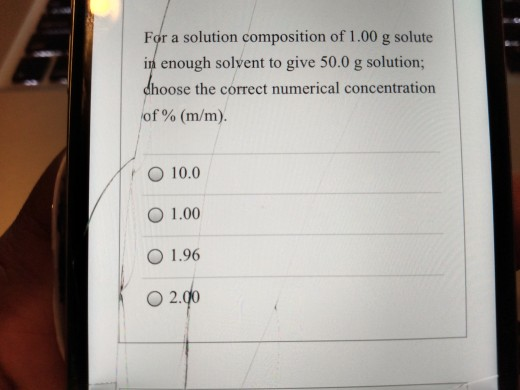 For a solution composition of 1.00 g solute in enough solvent to give 50.0 g solution; dhoose the correct numerical concentra