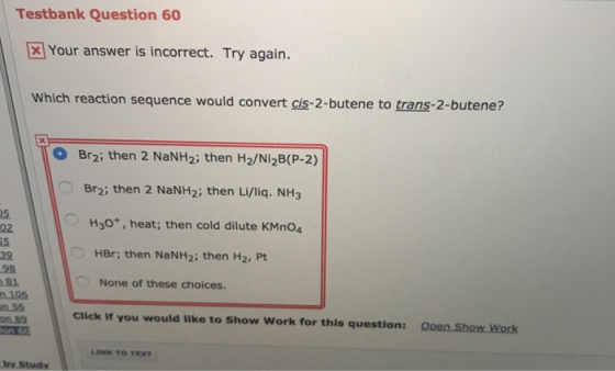 Testbank Question 60 Your answer is incorrect. Try again. Which reaction sequence would convert cis-2-butene to trans-2-buten