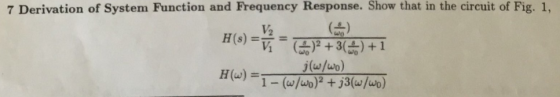 7 Derivation of System Function and Frequency Response. Show that in the circuit of Fig. 1, V2 H(s) =ū ? +34 +1 j(w/wo) HW) =