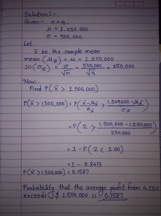 Solution : - Given - n=4. M = 1.250,000 o = 500,000 Let . x be the sample mean mean (M ) = l = 1,250,000 - 500,000 - 250,000