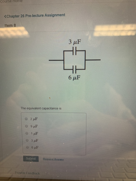 Course Höfm <Chapter 26 Pre-lecture Assignment Item 8 3 μF 6 μF The equivalent capacitance is 2 uF 9uF 1 AF 3 AF Submit Reque
