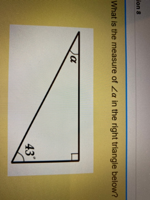 ion 8 What is the measure of Za in the right triangle below?