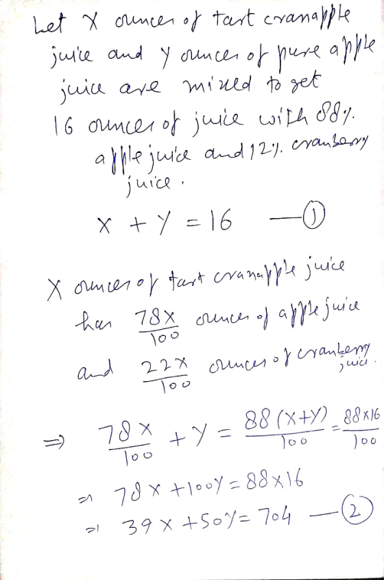 bet X crencer of tart cranapple juice and y cance of pure apple juice are mined to get 16 ounces of juice with 88% apple juic