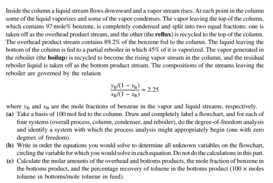 Inside the column a liquid stream flows downward and a vapor stream rises. At each point in the column some of the liquid vap