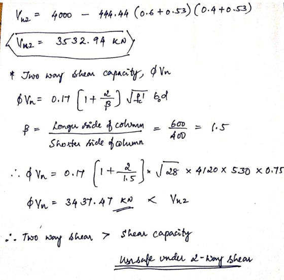 V uz = 4000 4000 - 444.44 (0.6 +0.53) (0.4+0.13) Vu2 = 3532.94 KN 600 * Two way shear capacity, o Vn Ø Vm = 0.17 it e ] Je be