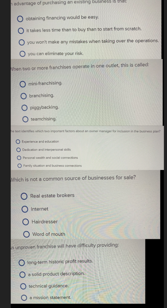 h advantage of purchasing an existing business is that! O obtaining financing would be easy. O it takes less time than to buy