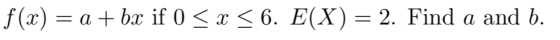 f (x)-a + bx if 0 3 x <6. E(X) 2. Find a and b.