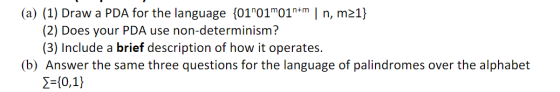 (a) (1) Draw a PDA for the language {0101moin+m | n, m1} (2) Does your PDA use non-determinism? (3) Include a brief descript