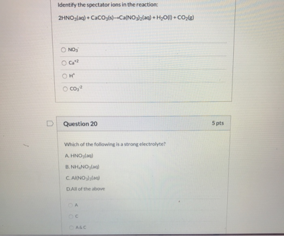 Identify the spectator ions in the reaction: 2HNO3(aq) + CaCO3(s)—-Ca(NO3)2(aq) + H2O(l) + CO2(8) O NO3 O Cat2 он co3 Questi
