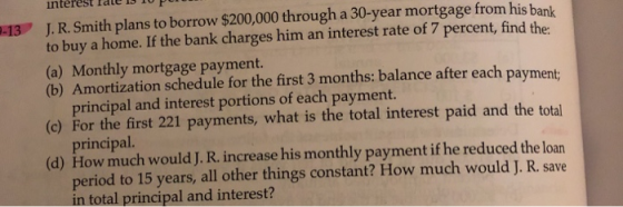 2-13 interest Idle P J. R. Smith plans to borrow $200,000 through a 30-year mortgage from his bank to buy a home. If the bank