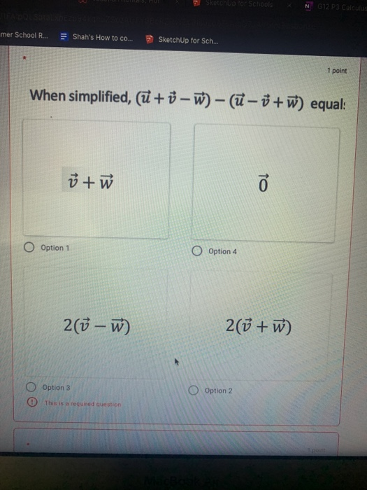 N G12P3 Calculus mer School R... Shahs How to co SketchUp for Sch... 1 point When simplified, (ū+ - W) - (ū - 7+W) equal: V