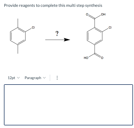 Provide reagents to complete this multi step synthesis OH CI ? HO 12pt Paragraph ***