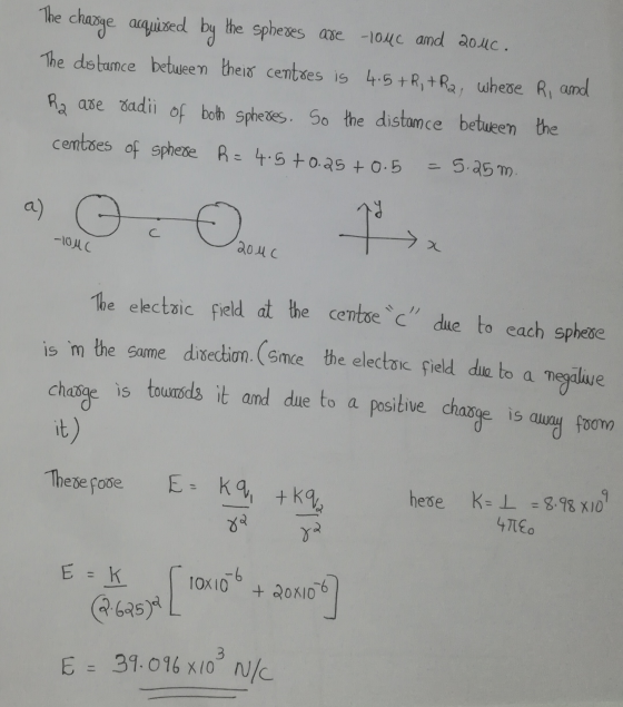 The charge acquised by the spheres ase louc and 200. The distance between their centres is 4.5+R, +R2, where R, and Ra are sa