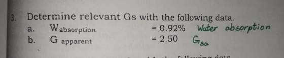 3. Determine relevant Gs with the following data. a. Wabsorption = 0.92% Water absorption b. = 2.50 apparent Gisa dota