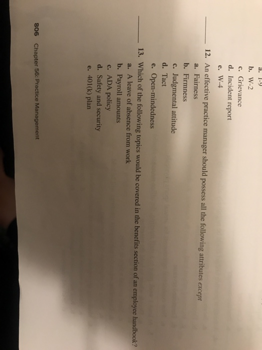 b. W-2 c. Grievance d. Incident report e. W-4 12. An effective practice manager should possess all the following attributes e