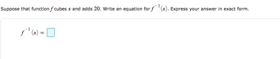 Suppose that function f cubes x and adds 20. Write an equation for f (x). Express your answer in exact form.