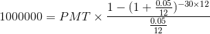 1- (1 + 0.05 ) -30x12 1000000 = PMT X- 0.05