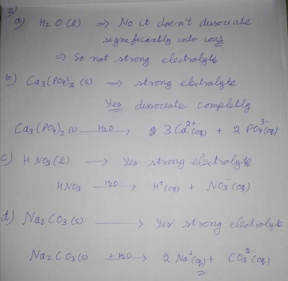 I a H₂ oce) - No it doent dessociate significantly into cons - So not strong electrolyte 6) Ca3(PO4)2 (s) - strong electroly