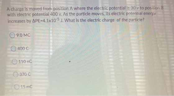 A charge is moved from position A where the electric potential is 30 v to position B with electric potential 400 v. As the pa