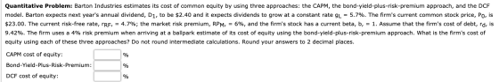 Quantitative Problem: Barton Industries estimates its cost of common equity by using three approaches: the CAPM, the bond-yie