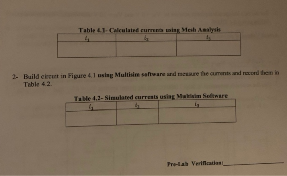 Table 4.1- Calculated currents using Mesh Analysis is i 2- Build circuit in Figure 4.1 using Multisim software and measure th