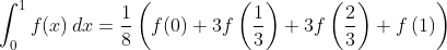 \int_0^1 f(x)\,dx=\frac{1}{8}\left(f(0)+3f\left(\frac{1}{3} \right )+3f\left(\frac{2}{3} \right )+f\left(1 \right ) \right )