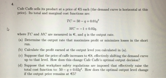 Cafe Caffe sells its product at a price of €5 each (the demand curve is horizontal at this price). Its total and marginal cos