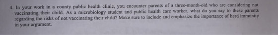 4. In your work in a county public health clinic, you encounter parents of a three-month-old who are considering not vaccinat