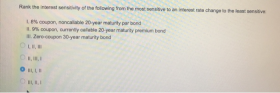 Rank the interest sensitivity of the following from the most sensitive to an interest rate change to the least sensitive: 1.8