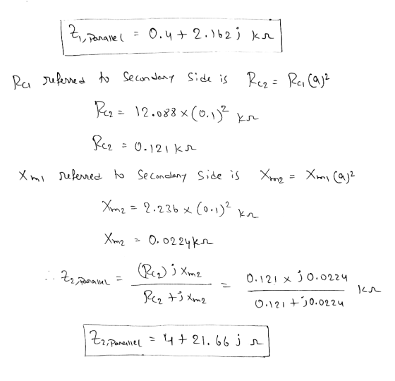 Zuy Panare = 0.4 +2.162j kr! Ra referred to Secondary side is Rea= Ra (aj? Roz= 12.088*(0.12 kr Rcz = 0.121 kr Xmi referred t