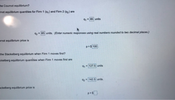 he Counot equilibrium? mot equilibrium quantities for Firm 1 (91) and Firm 2 (42) are 1 85 units 2 85 units. (Enter numeric r