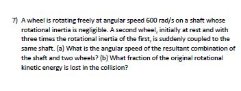 A wheel is rotating freely at angular speed 600 ra