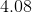 4.08