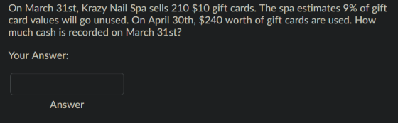 On March 31st, Krazy Nail Spa sells 210 $10 gift cards. The spa estimates 9% of gift card values will go unused. On April 30t
