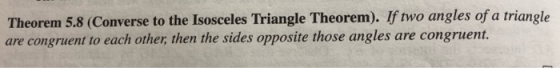 Theorem 5.8 (Converse to the Isosceles Triangle Theorem). If two angles of a triangle are congruent to each other, then the s