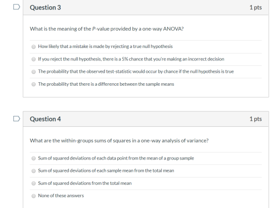 Question 3 1 pts What is the meaning of the P-value provided by a one-way ANOVA? How likely that a mistake is made by rejecti
