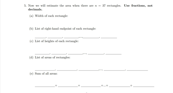 37 rectangles. Use fractions, not 5. Now we will estimate the area when there are n decimals. (a) Width of each rectangle: (b