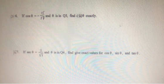 1) 6. If cos 0 -- 7 and is in Q3, find Csco exactly. 67. If sec 0 - and is in Q4, find give exact values for cos 0, sin 0, an