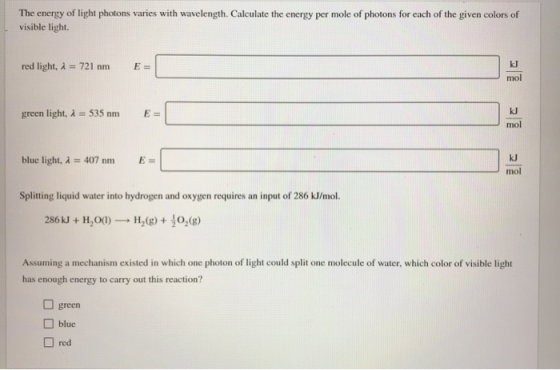 The energy of light photons varies with wavelength. Calculate the energy per mole of photons for each of the given colors of