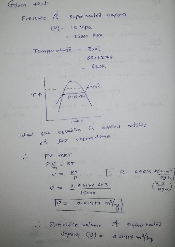 Given that Pressure of superhealed vapons (P) = 15 Mpa - 15000 kpa Temperolute = 350c 350 +273 - 623k $350% P=15 Mpal s pered