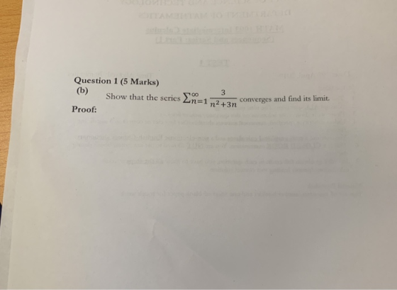 Question 1 (5 Marks) (b) Show that the series 2n-1 72+3m 3 1 n2 +3m converges and find its limit. Proof