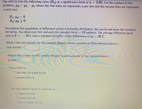 You wish to test the following claim (HQ) at a significance level of a = 0.02. For the context of this problem, id = 12 - 11