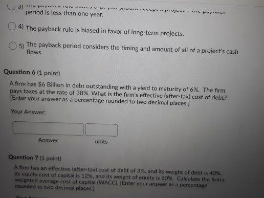 period is less than one year. 04) The payback rule is biased in favor of long-term projects The payback period considers the