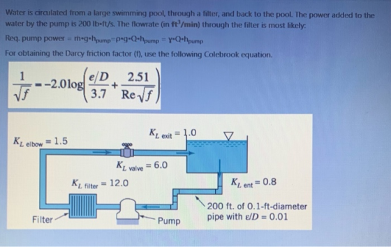 Water is circulated from a large swimming pool, through a filter, and back to the pool. The power added to the water by the p