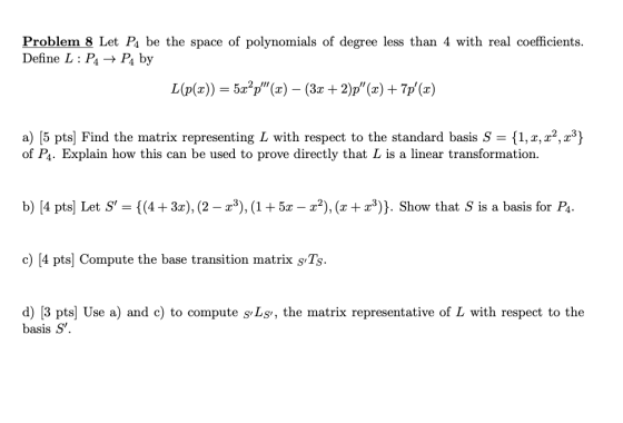 Problem 8 Let P4 be the space of polynomials of degree less than 4 with real coefficients. Define L: PA + P4 by L(p(x)) = 5xp